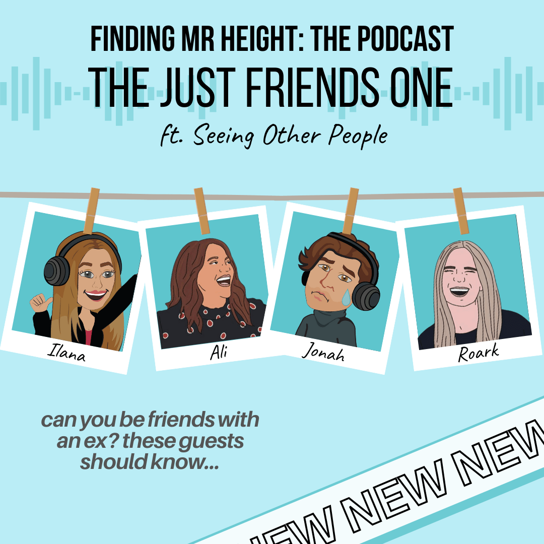 Finding Mr. Height: The Podcast. The Just Friends One ft. Seeing Other People. We're talking being friends with someone you dated with two people who would know.