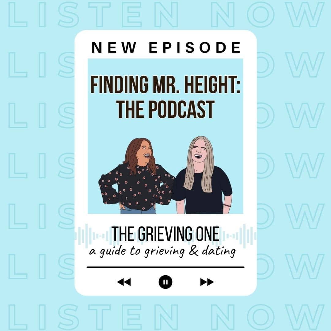 Finding Mr. Height: The Podcast. The Grieving One. Episode 18. Navigating Grieving & dating.